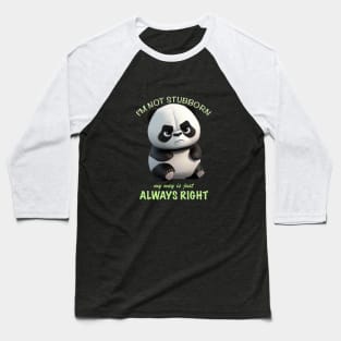 Panda I'm Not Stubborn My Way Is Just Always Right Cute Adorable Funny Quote Baseball T-Shirt